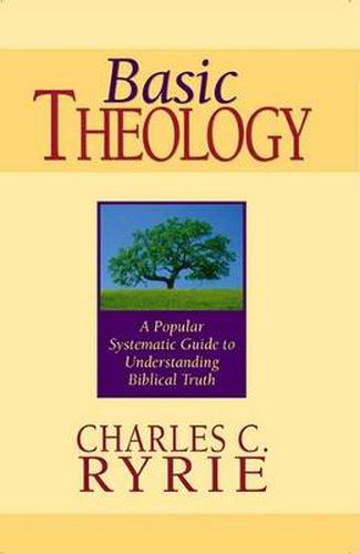 Basic Theology: A Popular Systemic Guide to Understanding Biblical Truth