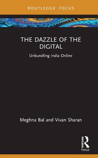 Cover image for The Dazzle of the Digital: Unbundling India Online