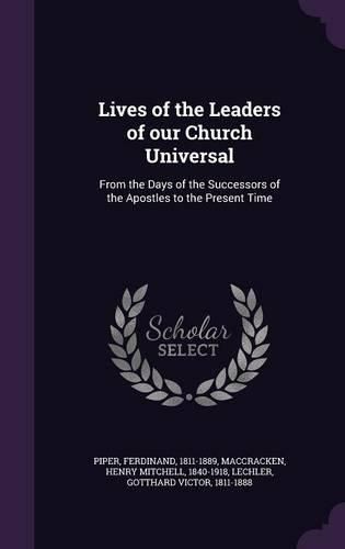 Cover image for Lives of the Leaders of Our Church Universal: From the Days of the Successors of the Apostles to the Present Time