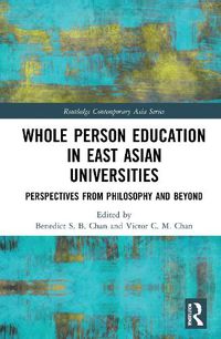 Cover image for Whole Person Education in East Asian Universities: Perspectives from Philosophy and Beyond