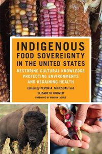 Cover image for Indigenous Food Sovereignty in the United States: Restoring Cultural Knowledge, Protecting Environments, and Regaining Health