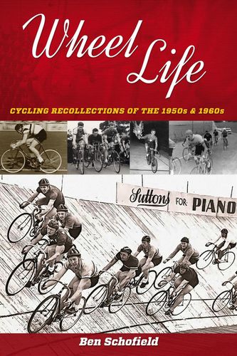 Wheel Life: Cycling Recollections of the 1950s and 1960s