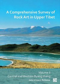 Cover image for A Comprehensive Survey of Rock Art in Upper Tibet: Volume II