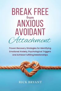 Cover image for Break Free From Anxious Avoidant Attachment