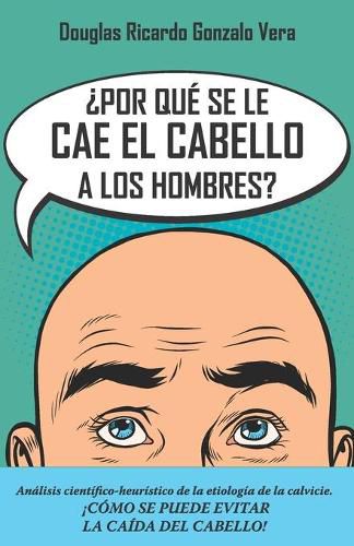 Cover image for ?Por que se les cae el cabello a los hombres?: Analisis cientifico-heuristico de la etiologia de la calvicie