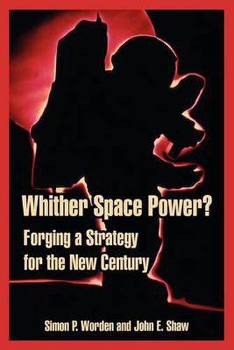 Cover image for Whither Space Power?: Forging a Strategy for the New Century