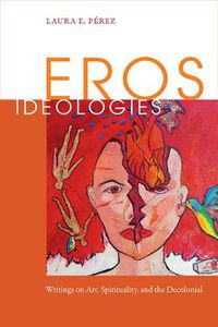 Cover image for Eros Ideologies: Writings on Art, Spirituality, and the Decolonial