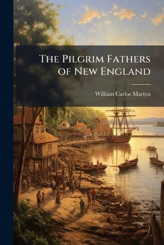 Cover image for The Pilgrim Fathers of New England: A History. - Scholar's Choice Edition