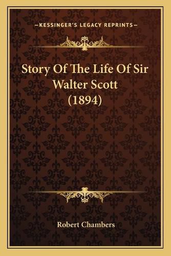 Cover image for Story of the Life of Sir Walter Scott (1894)