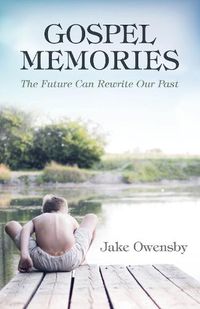 Cover image for Gospel Memories: The Future Can Rewrite Our Past