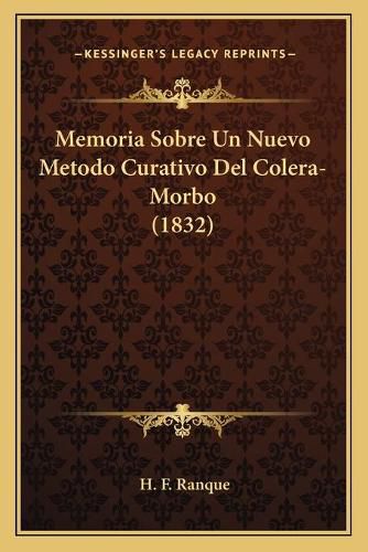 Cover image for Memoria Sobre Un Nuevo Metodo Curativo del Colera-Morbo (1832)