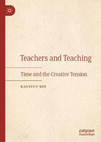 Cover image for Teachers and Teaching: Time and the Creative Tension