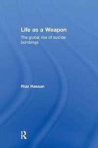 Cover image for Life as a Weapon: The Global Rise of Suicide Bombings