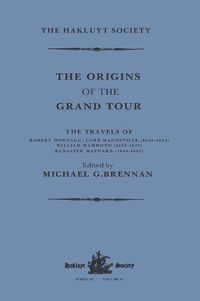 Cover image for The Origins of the Grand Tour / 1649-1663 / The Travels of Robert Montagu, Lord Mandeville, William Hammond and Banaster Maynard
