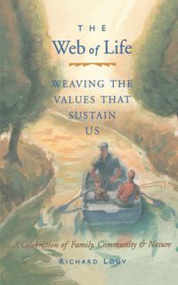 Cover image for Web of Life: Weaving the Values That Sustain Us (Essays From the Author of Last Child in the Woods and Our Wild Calling)