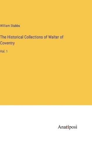 Cover image for The Historical Collections of Walter of Coventry