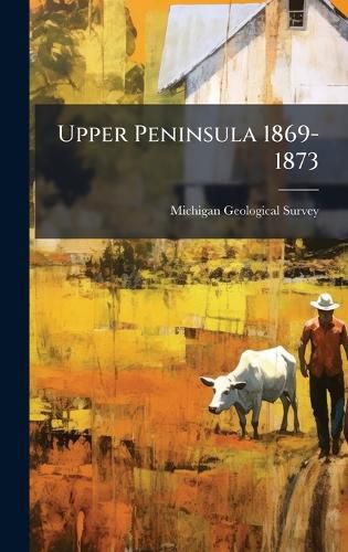 Cover image for Upper Peninsula 1869-1873