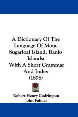 Cover image for A Dictionary of the Language of Mota, Sugarloaf Island, Banks Islands: With a Short Grammar and Index (1896)