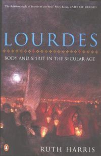 Cover image for Lourdes: Body And Spirit in the Secular Age