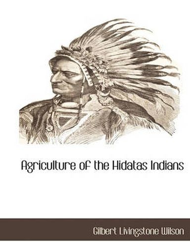 Cover image for Agriculture of the Hidatas Indians