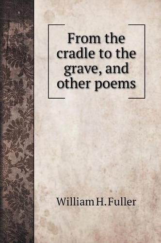 From the cradle to the grave, and other poems