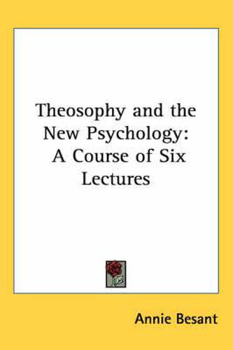 Cover image for Theosophy and the New Psychology: A Course of Six Lectures