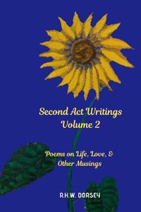 Cover image for Second Act Writings Volume 2: Poems on Life, Love & Other Musings