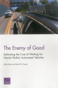 Cover image for The Enemy of Good: Estimating the Cost of Waiting for Nearly Perfect Automated Vehicles