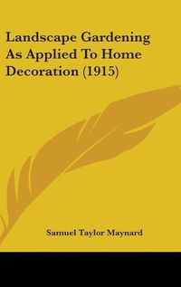 Cover image for Landscape Gardening as Applied to Home Decoration (1915)