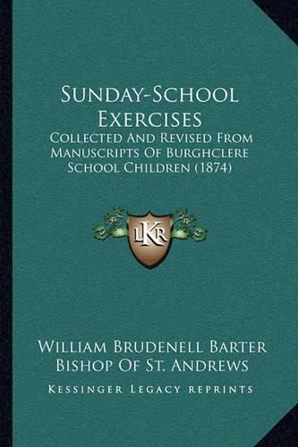 Sunday-School Exercises: Collected and Revised from Manuscripts of Burghclere School Children (1874)