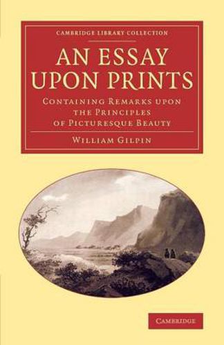 Cover image for An Essay upon Prints: Containing Remarks upon the Principles of Picturesque Beauty