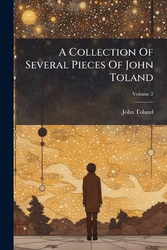 Cover image for A Collection of Several Pieces of John Toland, Volume 2