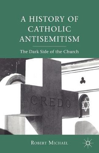 Cover image for A History of Catholic Antisemitism: The Dark Side of the Church