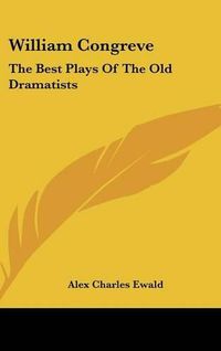 Cover image for William Congreve: The Best Plays of the Old Dramatists