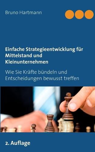 Cover image for Einfache Strategieentwicklung fur Mittelstand und Kleinunternehmen: Wie Sie Krafte bundeln und Entscheidungen bewusst treffen