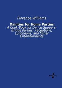 Cover image for Dainties for Home Parties: A Cook-Book for Dance-Suppers, Bridge Parties, Receptions, Luncheons, and Other Entertainments