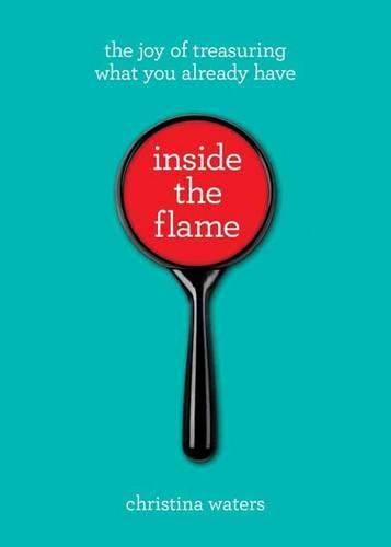 Cover image for Inside the Flame: The Joy of Treasuring What You Already Have