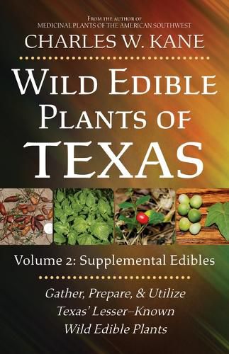 Wild Edible Plants of Texas: Volume 2: Supplemental Edibles and Poisonous Plants