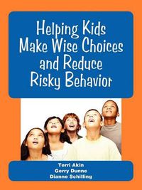 Cover image for Helping Kids Make Wise Choices and Reduce Risky Behavior