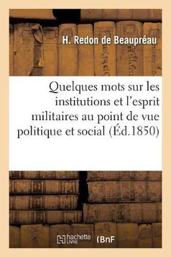 Cover image for Quelques Mots Sur Les Institutions Et l'Esprit Militaires Au Point de Vue Politique Et Social: , A Propos Du Service Au Titre Etranger Et Du Vote de l'Armee