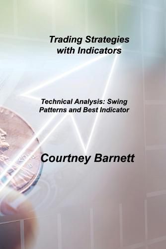 Trading Strategies with Indicators: Technical Analysis: Swing Patterns and Best Indicator
