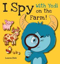 Cover image for I Spy With Yedi on the Farm!: (Ages 3-5) Practice With Yedi! (I Spy, Find and Seek, 20 Different Scenes)