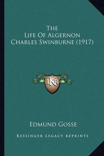 The Life of Algernon Charles Swinburne (1917) the Life of Algernon Charles Swinburne (1917)