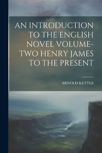 An Introduction to the English Novel Volume-Two Henry James to the Present