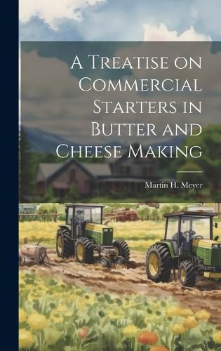 Cover image for A Treatise on Commercial Starters in Butter and Cheese Making