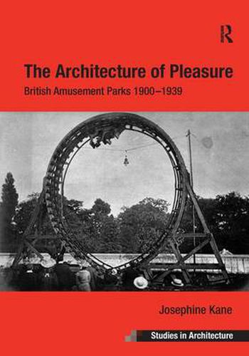 Cover image for The Architecture of Pleasure: British Amusement Parks 1900-1939