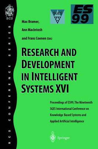 Cover image for Research and Development in Intelligent Systems XVI: Proceedings of ES99, the Nineteenth SGES International Conference on Knowledge-Based Systems and Applied Artificial Intelligence, Cambridge, December 1999