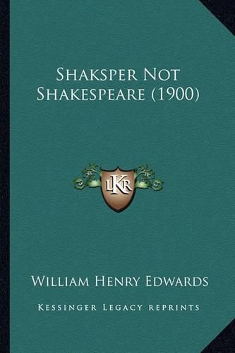 Shaksper Not Shakespeare (1900)