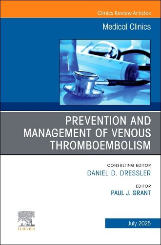 Cover image for Prevention and Management of Venous Thromboembolism, An Issue of Medical Clinics of North America: Volume 109-4