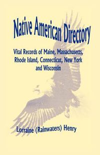 Cover image for Native American Directory: Vital Records of Maine, Massachusetts, Rhode Island, Connecticut, New York and Wisconsin